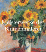 Title: Meisterwerke der Blumenmalerei, Author: Victoria Charles
