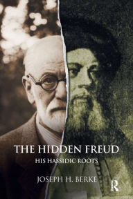 Title: The Hidden Freud: His Hassidic Roots / Edition 1, Author: Joseph H. Berke