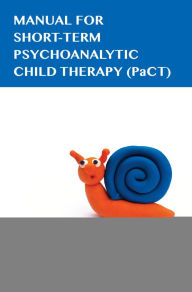 Title: Manual for Short-term Psychoanalytic Child Therapy (PaCT), Author: Tanja Gottken