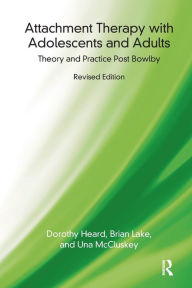 Title: Attachment Therapy with Adolescents and Adults: Theory and Practice Post Bowlby, Author: Dorothy Heard