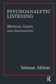 Title: Psychoanalytic Listening: Methods, Limits, and Innovations, Author: Salman Akhtar