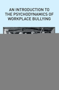Title: An Introduction to the Psychodynamics of Workplace Bullying, Author: Sheila White