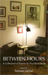 Title: Between Hours: A Collection of Poems by Psychoanalysts, Author: Salman Akhtar