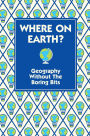 Where On Earth?: Geography Without the Boring Bits