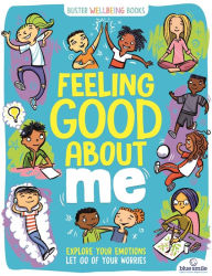 Title: Feeling Good About Me: Explore Your Emotions, Let Go of Your Worries, Author: Ellen Bailey