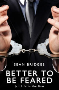 Better to be Feared: Jail Life in the Raw
