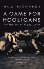 A Game for Hooligans: The History of Rugby Union