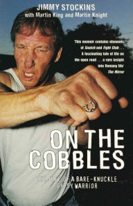 Title: On The Cobbles: Jimmy Stockin: The Life Of A Bare Knuckled Gypsy Warrior, Author: Jimmy Stockin