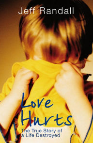Title: Love Hurts: The True Story of a Life Destroyed, Author: Jeff Randall