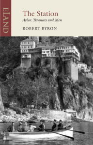 Title: The Station: Athos: Treasures and Men, Author: Robert Byron
