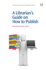 Title: A Librarian's Guide on How to Publish, Author: Srecko Jelusic