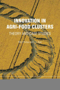 Title: Innovation in Agri-Food Clusters: Theory and Case Studies, Author: Peter W. B. Phillips