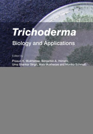 Title: Trichoderma: Biology and Applications, Author: Prasun K. Mukherjee