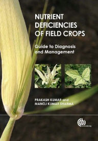 Title: Nutrient Deficiencies of Field Crops: Guide to Diagnosis and Management, Author: Prakash Kumar