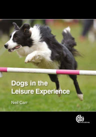 Title: Dogs in the Leisure Experience, Author: Neil Carr