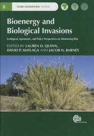Title: Bioenergy and Biological Invasions: Ecological, Agronomic and Policy Perspectives on Minimizing Risk, Author: Lauren D. Quinn