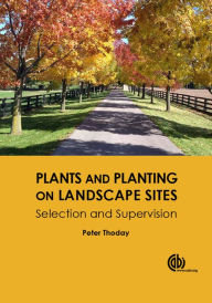 Title: Plants and Planting on Landscape Sites: Selection and Supervision, Author: Peter Thoday