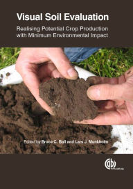 Title: Visual Soil Evaluation: Realising Potential Crop Production with Minimum Environmental Impact, Author: Bruce C. Ball