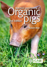 Title: Nutrition and Feeding of Organic Pigs, Author: Robert Blair
