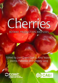 Title: Cherries: Botany, Production and Uses, Author: José Quero-Garcia