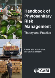 Title: Handbook of Phytosanitary Risk Management: Theory and Practice, Author: Charles Yoe PhD