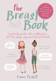 Title: The Breast Book: A Puberty Guide with a Difference - It's the When, Why and How of Breasts, Author: Emma Pickett
