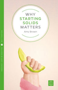 Title: Why Starting Solids Matters, Author: Amy Brown