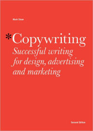 Title: Copywriting: Successful Writing for Design, Advertising and Marketing, Author: Mark Shaw