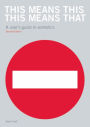 This Means This, This Means That Second Edition: A User's Guide to Semiotics