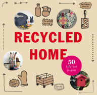Title: Recycled Home: Transform Your Home Using Salvaged Materials, Author: Rebecca Proctor