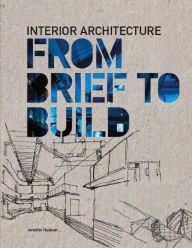 Title: Interior Architecture: From Brief to Build, Author: Jennifer Hudson