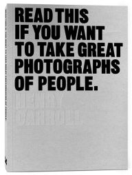 Title: Read This If You Want to Take Great Photographs of People: (Learn top photography tips and how to take good pictures of people), Author: Henry Carroll