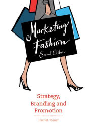 Title: Marketing Fashion Second Edition: Strategy, Branding and Promotion, Author: Harriet Posner