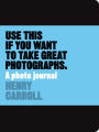 Use This if You Want to Take Great Photographs: A Photo Journal