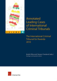 Title: Annotated Leading Cases of International Criminal Tribunals - Volume 42: The International Criminal Tribunal for Rwanda 2010, Author: Andrï Klip