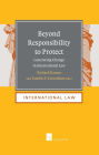 Beyond Responsibility to Protect: Generating Change in International Law