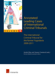 Title: Annotated Leading Cases of International Criminal Tribunals - volume 54: International Criminal Tribunal for the Former Yugoslavia 2009-2011 / Edition 1, Author: Andrï Klip