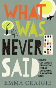 Title: What Was Never Said, Author: Emma Craigie