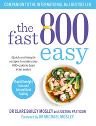 Title: The Fast 800 Easy: Quick and simple recipes to make your 800-calorie days even easier, Author: Clare Bailey Mosley
