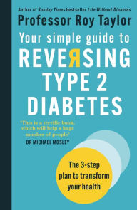 Your Simple Guide to Reversing Type 2 Diabetes: The 3-step plan to transform your health