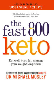 Title: Fast 800 Keto: Eat well, burn fat, manage your weight long-term, Author: Dr Michael Mosley