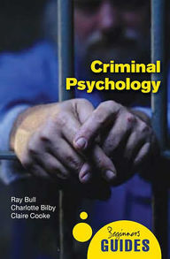 Title: Criminal Psychology: A Beginner's Guide, Author: Ray Bull