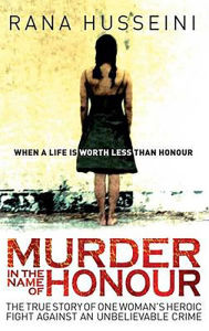 Title: Murder in the Name of Honour: The True Story of One Woman's Heroic Fight Against an Unbelievable Crime, Author: Rana Husseini