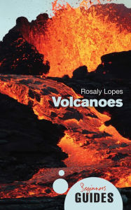 Title: Volcanoes: A Beginner's Guide, Author: Rosaly M. C. Lopes