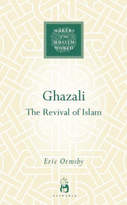 Title: Ghazali: The Revival of Islam, Author: Eric Ormsby