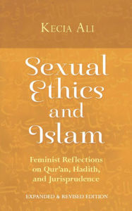 Title: Sexual Ethics and Islam: Feminist Reflections on Qur'an, Hadith, and Jurisprudence, Author: Kecia Ali