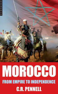 Title: Morocco: From Empire to Independence, Author: C.R. Pennell