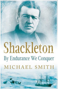 Title: Shackleton: By Endurance We Conquer, Author: Michael Smith