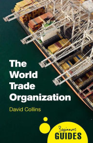 Title: The World Trade Organization: A Beginner's Guide, Author: David Collins