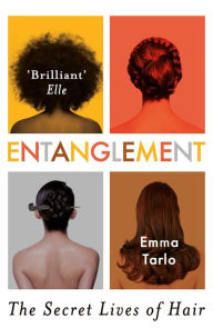 Title: Entanglement: The Secret Lives of Hair, Author: Emma Tarlo